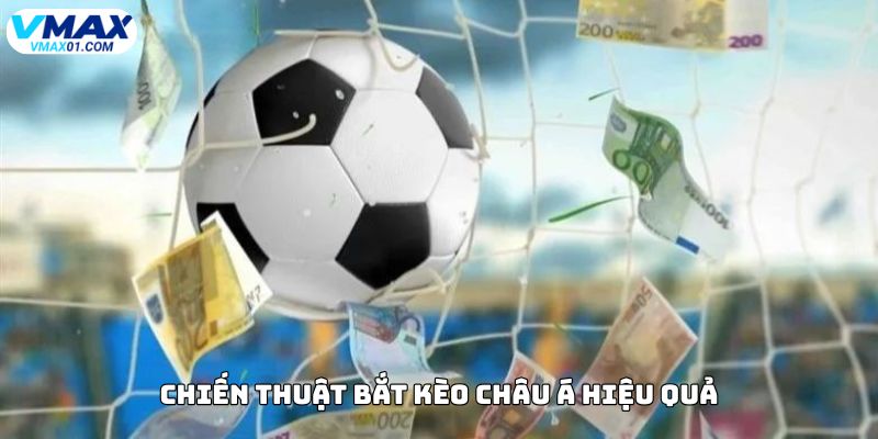 Chiến thuật bắt kèo châu Á hiệu quả