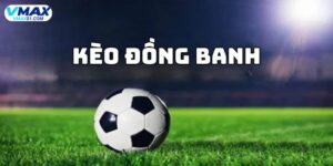 Kèo đồng banh Vmax