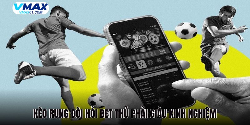 Kinh nghiệm chơi kèo rung Vmax hiệu quả