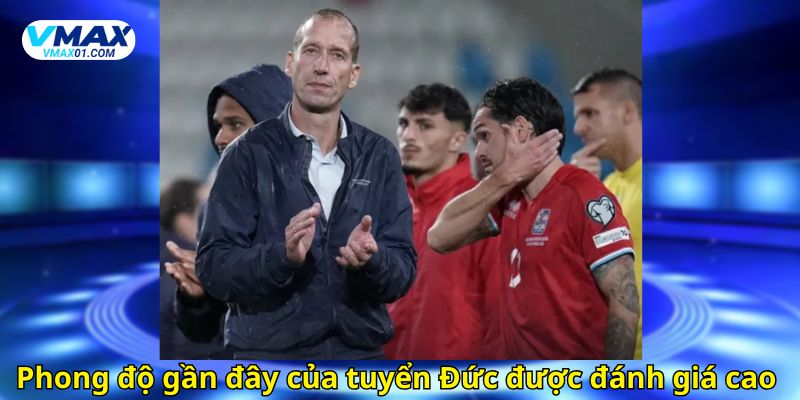 Phong độ gần đây của tuyển Đức được đánh giá cao Phong độ gần đây của tuyển Đức được đánh giá cao