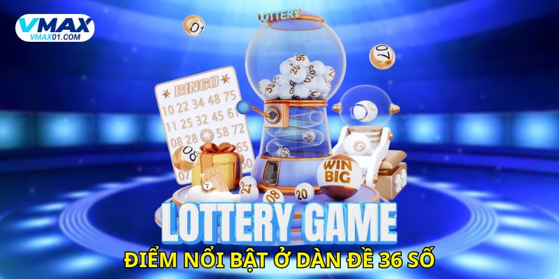 Điểm nổi bật ở dàn đề 36 số Điểm nổi bật ở dàn đề 36 số