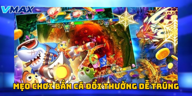 Mẹo chơi bắn cá đổi thưởng dễ trúng Mẹo chơi bắn cá đổi thưởng dễ trúng