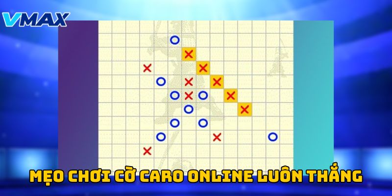 Mẹo chơi cờ caro online luôn thắng Mẹo chơi cờ caro online luôn thắng